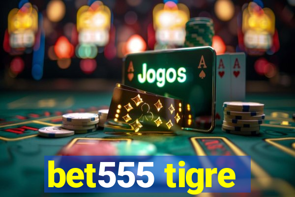 bet555 tigre